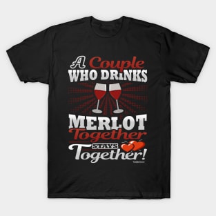 A Couple Who Drinks Merlot Together Stays Together T-Shirt